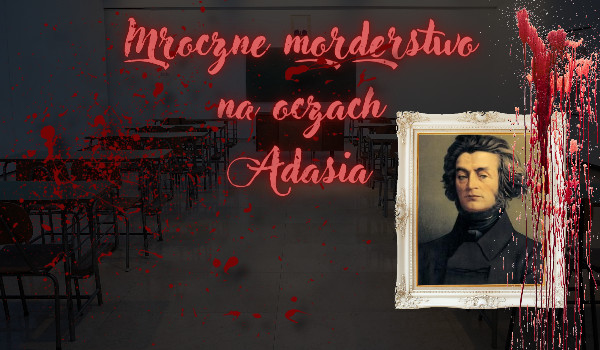 ’Mroczne morderstwo na oczach Adasia' #1