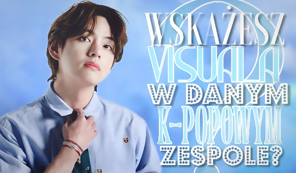 Czy wskażesz visuala w tym K-popowym zespole?