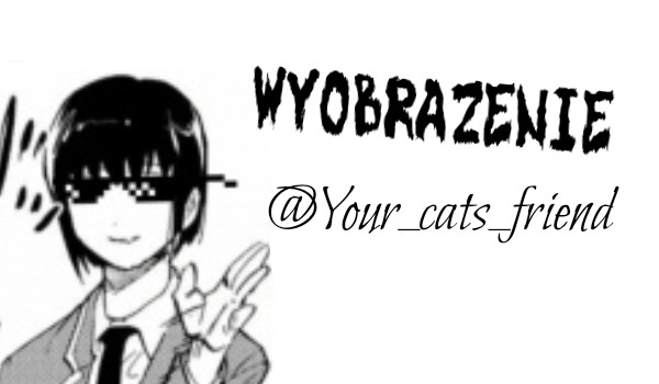 Wyobrażenie – @Your_cats_friend