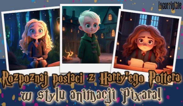 Rozpoznaj postaci z Harry’ego Pottera w stylu animacji Pixara!