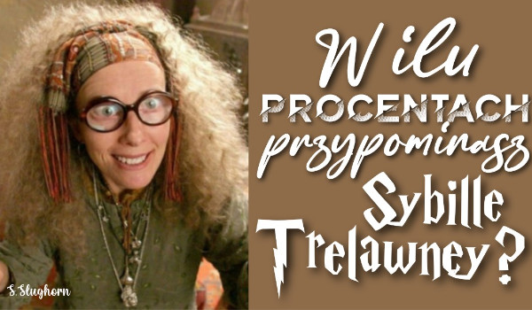 W ilu procentach przypominasz Sybillę Trelawney?