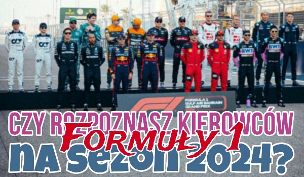 Czy rozpoznasz kierowców Formuły 1 na sezon 2024?