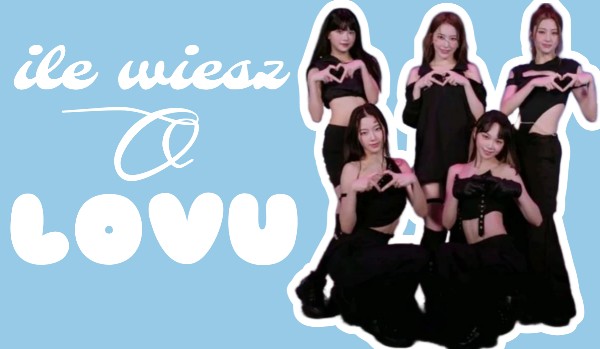 ile wiesz o LOVU??