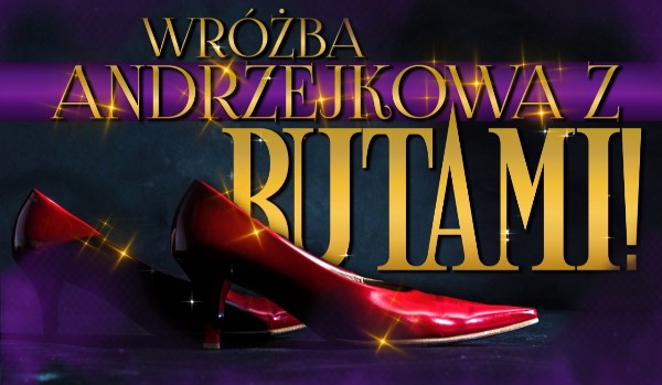 Wróżba z butami! Czy weźmiesz ślub jako pierwszy w gronie znajomych?