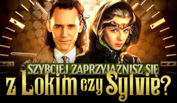 Szybciej zaprzyjaźnisz się z Lokim czy Sylvie?