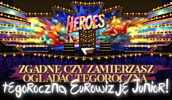 Zgadnę, czy zamierzasz oglądać tegoroczną Eurowizję junior!