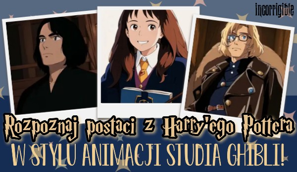 Rozpoznaj postaci z Harry’ego Pottera w stylu animacji Studia Ghibli!
