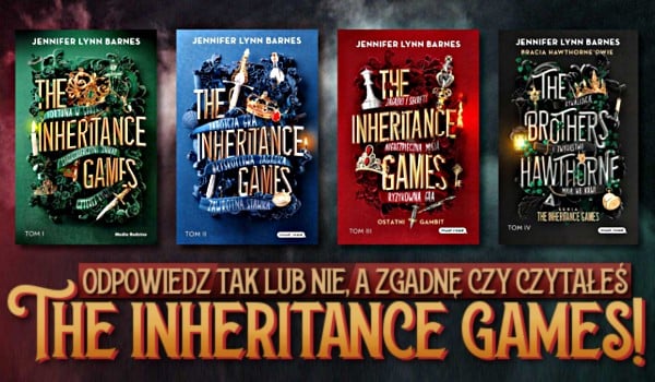 Odpowiedz TAK lub NIE a zgadnę, czy czytałeś ,,The Inheritance Games”!
