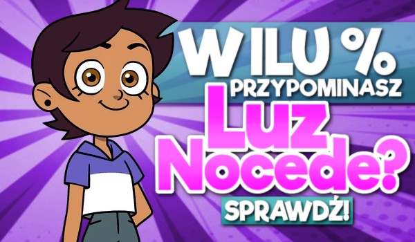 W ilu % przypominasz Luz Nocedę?