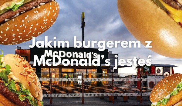 JAKIM BURGEREM JESTEŚ