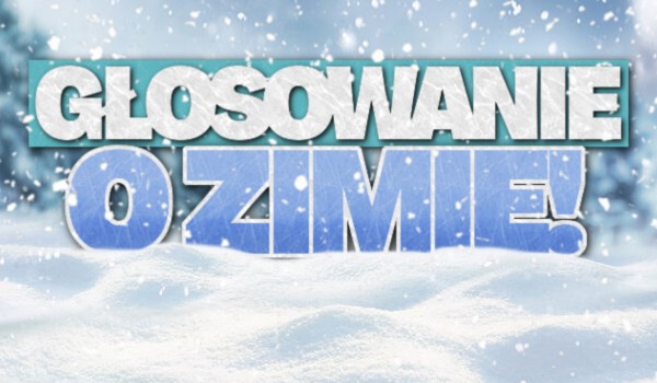 Głosowanie o zimie!