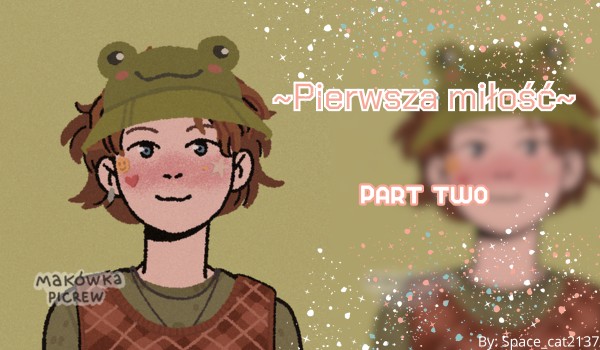~Pierwsza miłość~|Part two