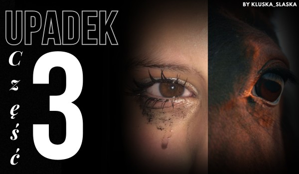 Upadek |część 3|