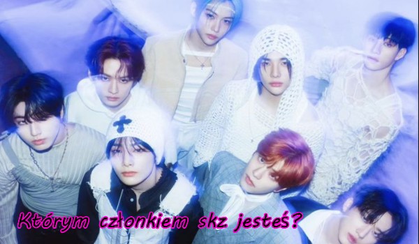 Którym członkiem Stray Kids jesteś?
