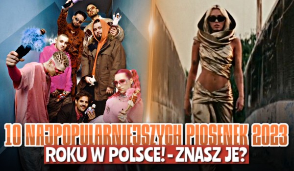10 najpopularniejszych piosenek 2023 roku w Polsce! – Znasz je?