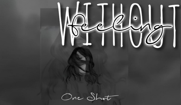 Without feeling | One Shot