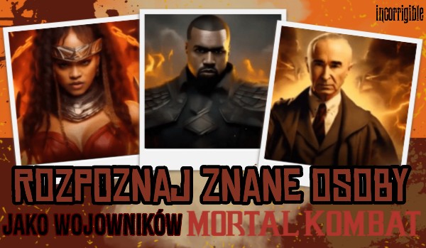 Rozpoznaj znane osoby jako wojowników „Mortal Kombat”!