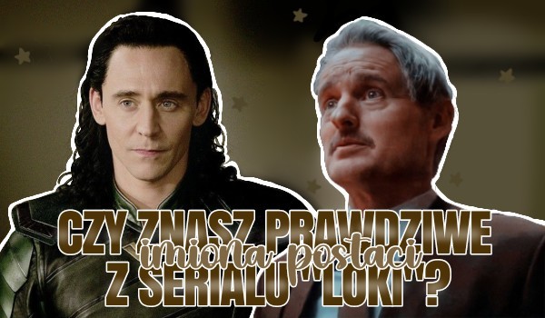 Czy znasz prawdziwe imiona postaci z „Lokiego”?