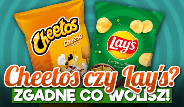 Cheetos czy Lay’s? – Zgadnę co wolisz!