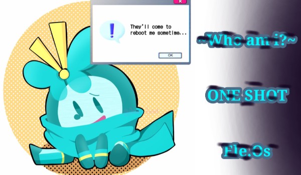 ~Who am i?~ ONE SHOT || cz. 2 ||