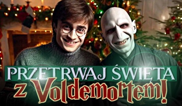Przetrwaj święta z Voldemortem!