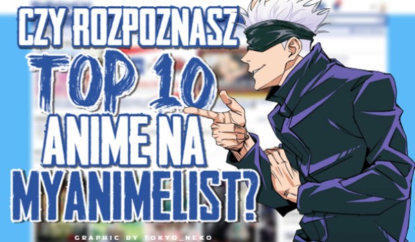 Czy rozpoznasz Top 10 Anime na MyAnimeList?