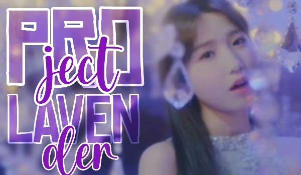 PROJECT: LAVENDER — 1st round