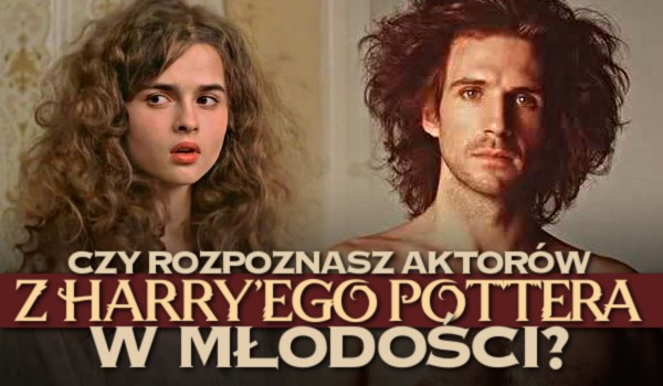 Czy rozpoznasz aktorów z „Harry’ego Pottera” w młodości?
