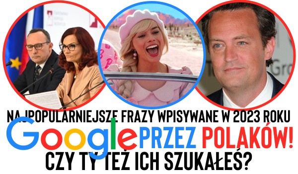 Najpopularniejsze frazy wpisywane w 2023 roku w Google przez Polaków! – Szukałeś ich?