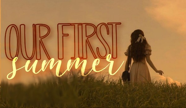 Our first summer [prolog]