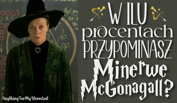 W ilu procentach przypominasz Minerwę McGonagall?