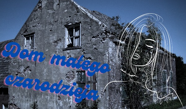 Dom Małego Czarodzieja ~ rozdział 21