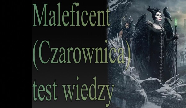 Maleficent(Czarownica) test wiedzy.