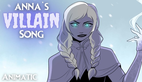 |1| Anna’s Villain Song