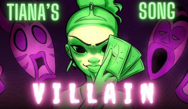 |3| Tiana’s Villain Song