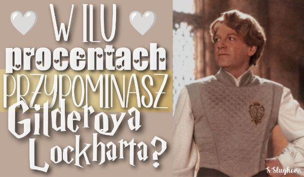 W ilu procentach przypominasz Gilderoya Lockharta?