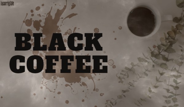 Black Coffee | one-shot