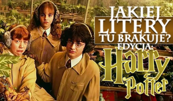 Jakiej litery brakuje? — edycja Harry Potter!