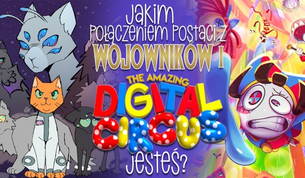 Jakim połączeniem postaci z Wojowników i The Amazing Digital Circus jesteś?!