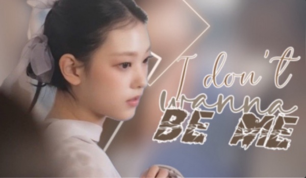 I (don’t) wanna be me • 2/? •