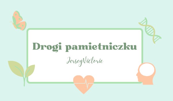 Drogi pamiętniczku…