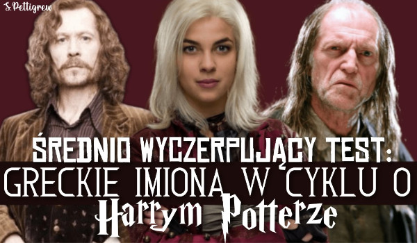 Średnio Wyczerpujący Test: greckie imiona w cyklu o Harrym Potterze