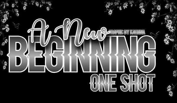 A New Beginning? |One shot|