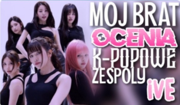 Mój brat ocenia zespoły-IVE
