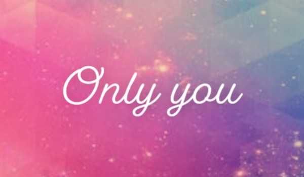 only you 1