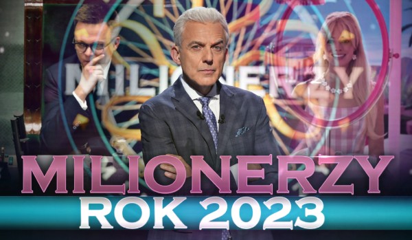 Milionerzy – Rok 2023