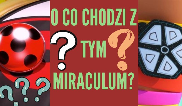 O co chodzi z tym miraculum ,,2″?