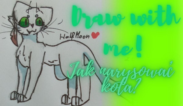 Draw with me! – Jak narysować kota?