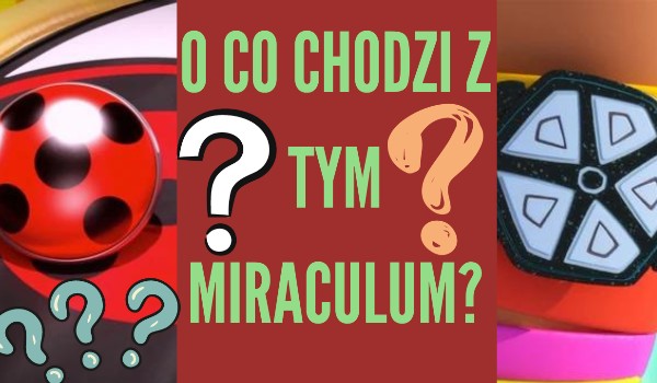 O co chodzi z tym miraculum ,,4″?