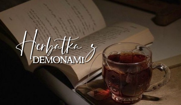 Herbatka z demonami •wiersz•